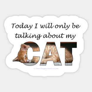 Today I will only be talking about my cat - ginger cat oil painting word art Sticker